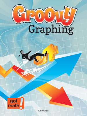 Groovy Graphing: Quadrant One and Beyond - Arias, Lisa