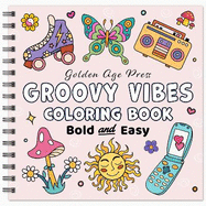 Groovy Vibes Bold & Easy Coloring Book: Simple Large Print Cute Retro and Cool Hippie Designs for Adults, Kids & Beginners
