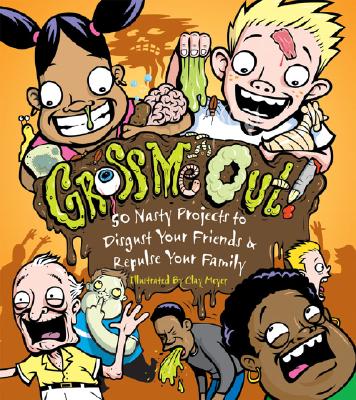 Gross Me Out!: 50 Nasty Projects to Disgust Your Friends & Repulse Your Family - Rhatigan, Joe, and Newcomb, Rain