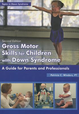 Gross Motor Skills for Children with Down Syndrome: A Guide for Parents and Professionals - Winders, Patricia C