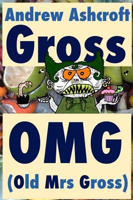 Gross OMG (Old Mrs Gross): dyslexia friendly (original title: 'Gross Party Games') - Ashcroft, Andrew