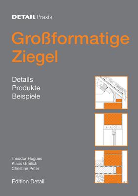 Grossformatige Ziegel: Details, Produkte, Beispiele - Hugues, Theodor, and Greilich, Klaus, and Peter, Christine