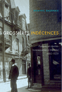 Grossi?res Ind?cences: Pratiques Et Identit?s Homosexuelles ? Montr?al, 1880-1929 Volume 37