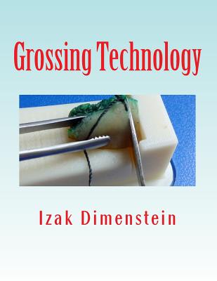 Grossing Technology: A Guide for Biopsies and Small specimens - Dimenstein, Izak B
