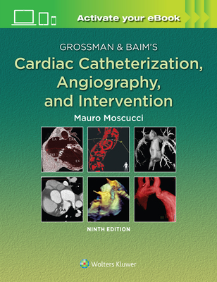 Grossman & Baim's Cardiac Catheterization, Angiography, and Intervention - Moscucci, Mauro, MD, MBA (Editor)