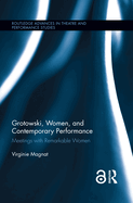Grotowski, Women, and Contemporary Performance: Meetings with Remarkable Women