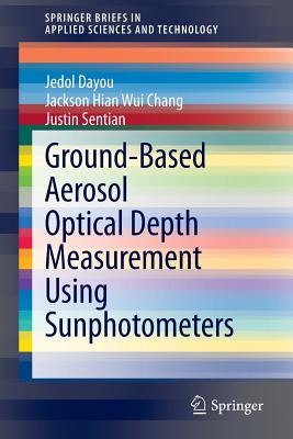 Ground-Based Aerosol Optical Depth Measurement Using Sunphotometers - Dayou, Jedol, and Chang, Jackson Hian Wui, and Sentian, Justin