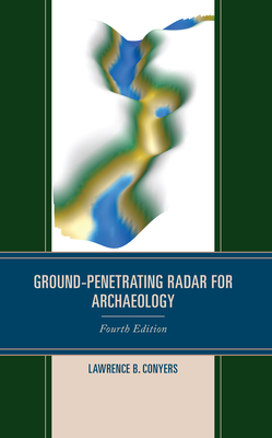 Ground-Penetrating Radar for Archaeology - Conyers, Lawrence B