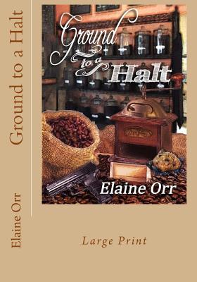 Ground to a Halt: Large Print - Orr, Elaine