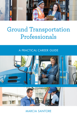 Ground Transportation Professionals: A Practical Career Guide - Santore, Marcia