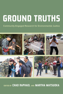 Ground Truths: Community-Engaged Research for Environmental Justice - Raphael, Chad (Editor), and Matsuoka, Martha (Editor)