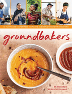 Groundbakers: 60+ Plant-Based Comfort Food Recipes and 16 Leaders Changing the Food System