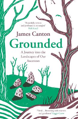 Grounded: A Journey into the Landscapes of Our Ancestors - Canton, James