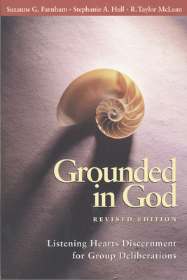 Grounded in God: Listening Hearts Discernment for Group Deliberations (Revised Edition) - Farnham, Suzanne G, and Hull, Stephanie A, and McLean, R Taylor