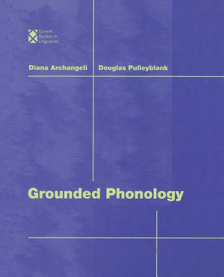 Grounded Phonology - Archangeli, Diana, and Pulleyblank, Douglas