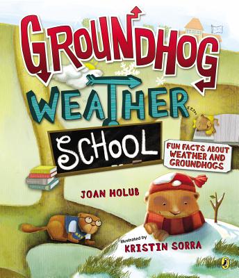 Groundhog Weather School: Fun Facts about Weather and Groundhogs - Holub, Joan