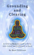 Grounding & Clearing - An Earth Lodge Pocket Guide to Being Safe, Present and Comfortable on Earth