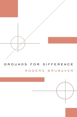 Grounds for Difference - Brubaker, Rogers