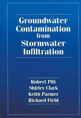 Groundwater Contamination from Stormwater Infiltration - Pitt, Robert E