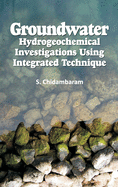 Groundwater: Hydrogeochemical Investigations Using Integrated Technique: Hydrogeochemical Investigations Using Integrated Technique