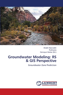 Groundwater Modeling: RS & GIS Perspective - Nooruddin, Shaikh, and Rukhsana, and Sarkar, Humayun (Editor)