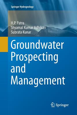 Groundwater Prospecting and Management - Patra, H P, and Adhikari, Shyamal Kumar, and Kunar, Subrata