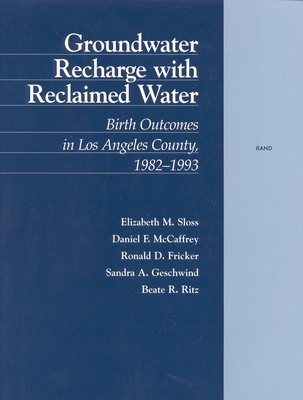 Groundwater Recharge with Reclaimed Water: Birth Outcomes in Los Angeles County 1982-1993 - Sloss, Elizabeth M, and McCaffrey, Daniel F, and Fricker, Ronald D