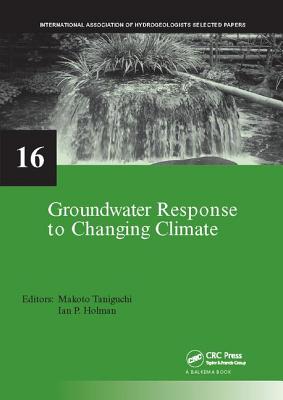 Groundwater Response to Changing Climate - Taniguchi, Makoto (Editor), and Holman, Ian P. (Editor)