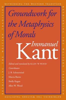 Groundwork for the Metaphysics of Morals - Kant, Immanuel, and Schneewind, J B, and Wood, Allen (Editor)