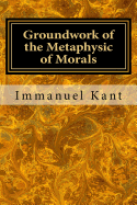 Groundwork of the Metaphysic of Morals