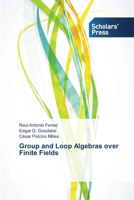 Group and Loop Algebras over Finite Fields - Ferraz, Raul Antonio, and Goodaire, Edgar G, and Polcino Milies, Csar