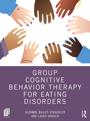 Group Cognitive Behavior Therapy for Eating Disorders - Bailey-Straebler, Suzanne, and Sproch, Laura