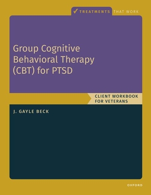 Group Cognitive Behavioral Therapy for Ptsd: Client Workbook for Veterans - Beck, J Gayle