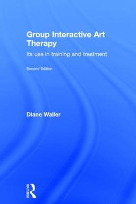 Group Interactive Art Therapy: Its use in training and treatment - Waller, Diane