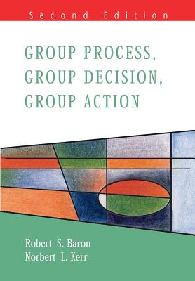 Group Process, Group Decision, Group Action - Baron, Robert S, and Kerr, Norbert, and Baron Robert