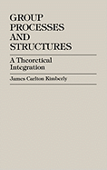 Group Processes and Structure: A Theoretical Integration