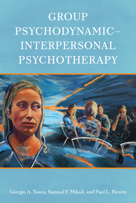 Group Psychodynamic-Interpersonal Psychotherapy - Tasca, Giorgio A, and Mikail, Samuel F, and Hewitt, Paul L, Dr.