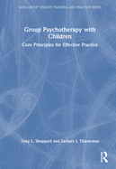 Group Psychotherapy with Children: Core Principles for Effective Practice