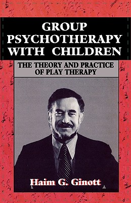 Group Psychotherapy with Children - Ginott, Haim G, Dr.