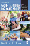 Group Techniques for Aging Adults: Putting Geriatric Skills Enhancement into Practice