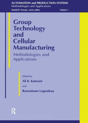 Group Technology and Cellular Manufacturing: Methodologies and Applications - Kamrani, Ali &#922. (Editor), and Logendran, Rasaratnam (Editor)