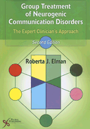 Group Treatment for Neurogenic Communication Disorders: The Expert Clinician's Approach - Elman, Roberta J