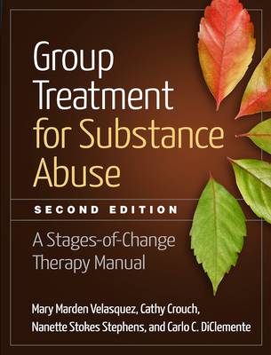 Group Treatment for Substance Abuse: A Stages-Of-Change Therapy Manual - Velasquez, Mary Marden, PhD, and Crouch, Cathy, Lcsw, and Stephens, Nanette Stokes, PhD