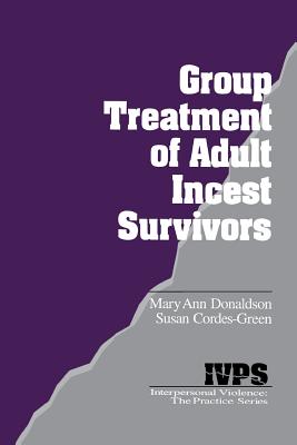 Group Treatment of Adult Incest Survivors - Donaldson, Mary Ann, and Cordes-Green, Susan