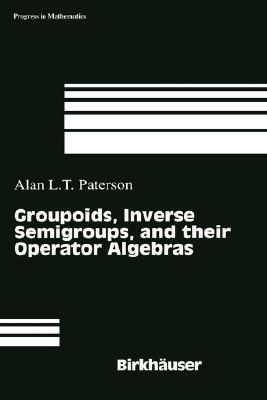 Groupoids, Inverse Semigroups, and Their Operator Algebras - Paterson, Alan (Editor)