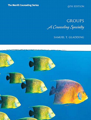 Groups: A Counseling Specialty - Gladding, Samuel T.