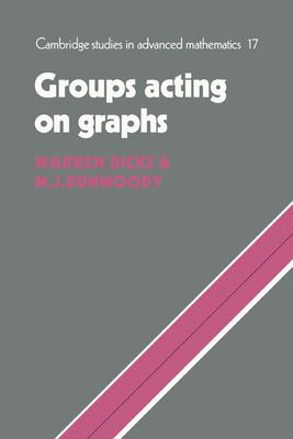 Groups Acting on Graphs - Dicks, Warren, and Dunwoody, M. J.