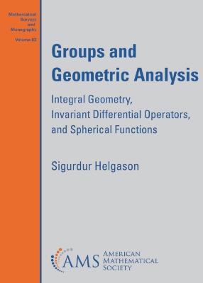 Groups and Geometric Analysis: Integral Geometry, Invariant Differential Operators, and Spherical Functions - Helgason, Sigurdur