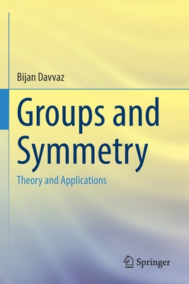 Groups and Symmetry: Theory and Applications - Davvaz, Bijan