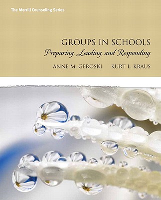 Groups in Schools: Preparing, Leading, and Responding - Geroski, Anne, and Kraus, Kurt L